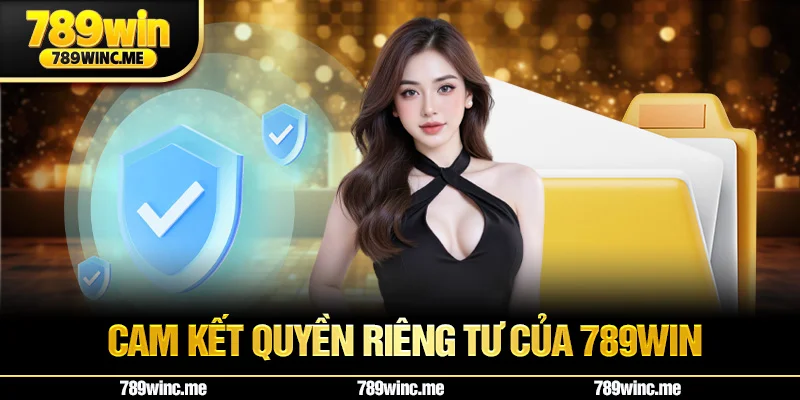 Cam kết quyền riêng tư của 789win
