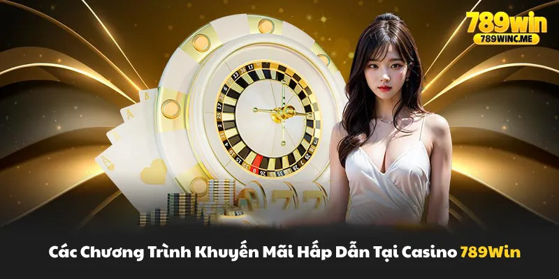 Các chương trình khuyến mãi hấp dẫn tại casino 789win