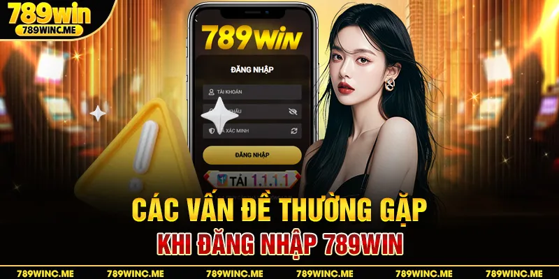 Cách vấn đề thường gặp khi đăng nhập 789win