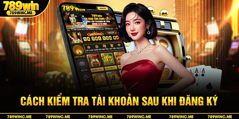 Cách kiểm tra tài khoản sau khi đăng ký 