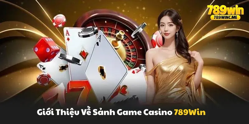 Giới thiệu về sảnh game casino 789win