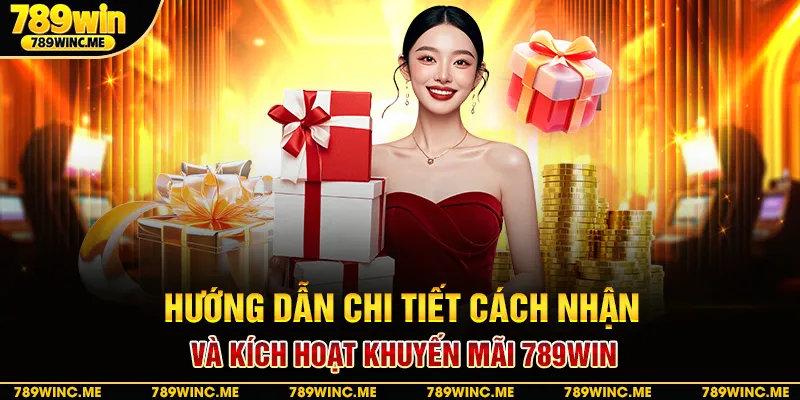 Hướng dẫn chi tiết cách nhận và kích hoạt khuyến mãi 789win
