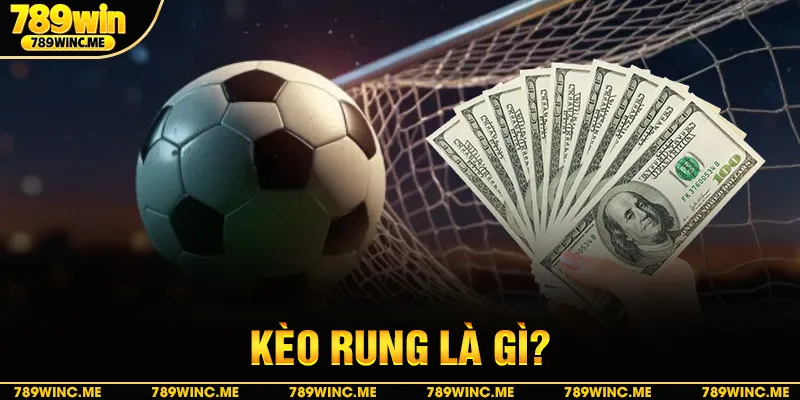 Kèo rung là gì?