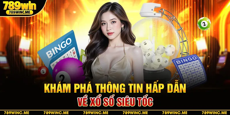 Khám phá thông tin hấp dẫn về xổ số siêu tốc 