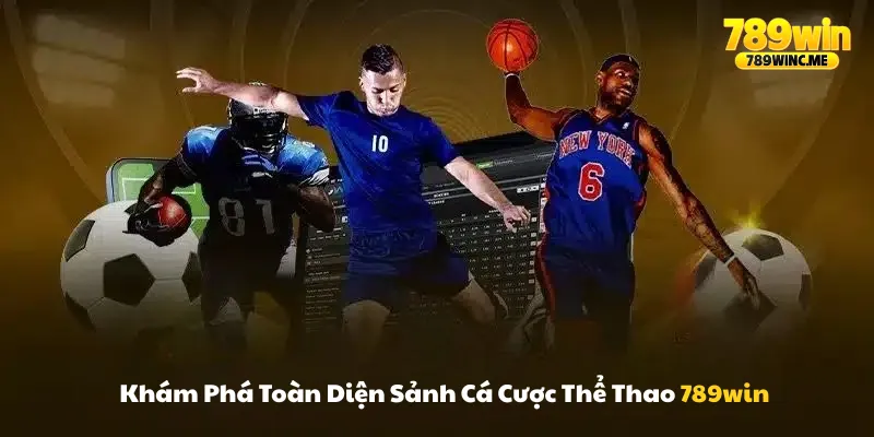 Khám phá toàn diện sảnh cá cược thể thao 789win