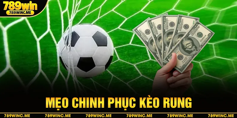 Mẹo chinh phục kèo rung