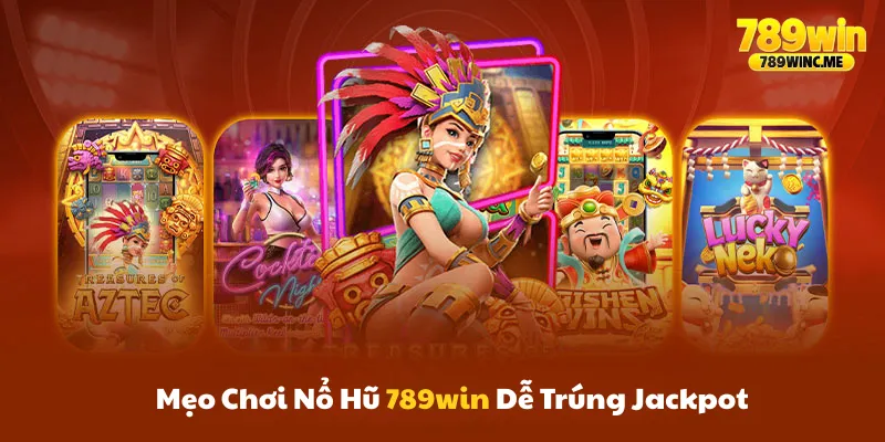 Mẹo chơi nổ hũ 789win dễ trúng jackpot