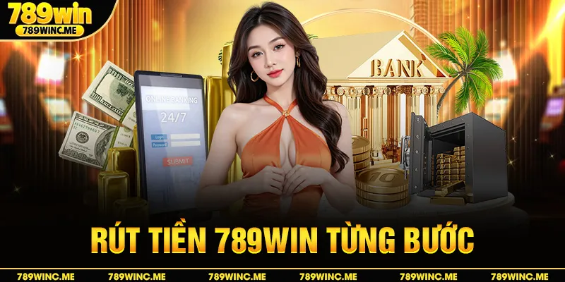 Rút tiền 789win từng bước