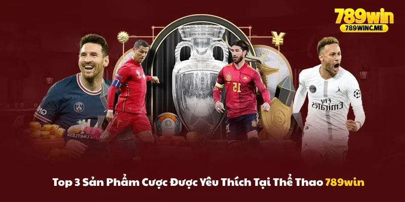 Top 3 sản phẩm được yêu thích nhất tại thể thao 789win