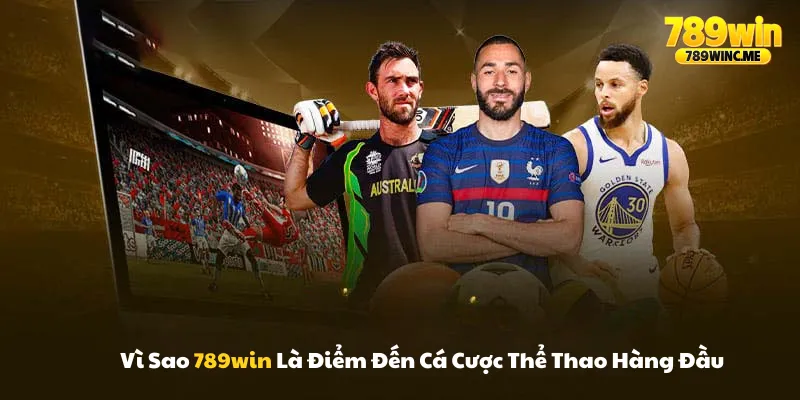 Vì sao 789win là điểm đến cá cược thể thao hàng đầu